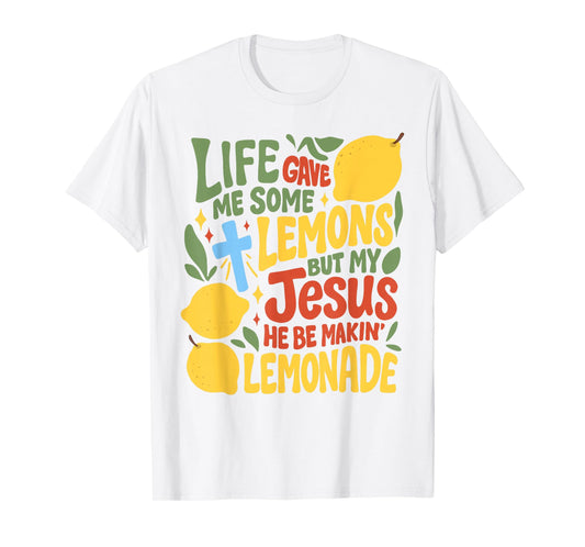 Life Gave Me Some Lemons But My Jesus He Be Making Lemonade T-Shirt