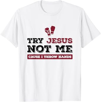 Try Jesus Not Me Cause I Throw Hands Christian Boxing Boxer T-Shirt