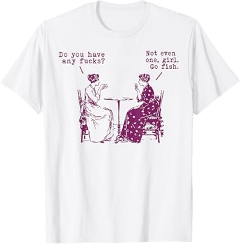 Do You Have Any Fucks Not Even One Girl Go Fish T-Shirt