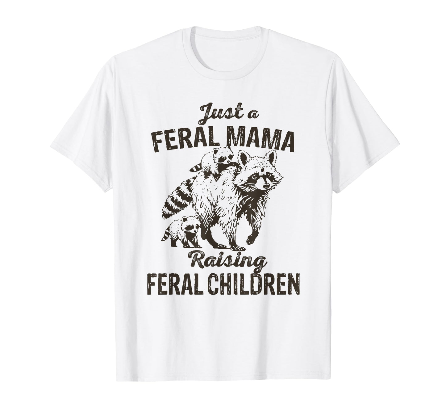 Just a Feral Mama Raising Feral Children Funny Wild Mom T-Shirt