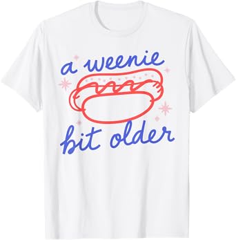 A Weenie Bit Older Funny Birthday Hot Dog Party T-Shirt for Men Women