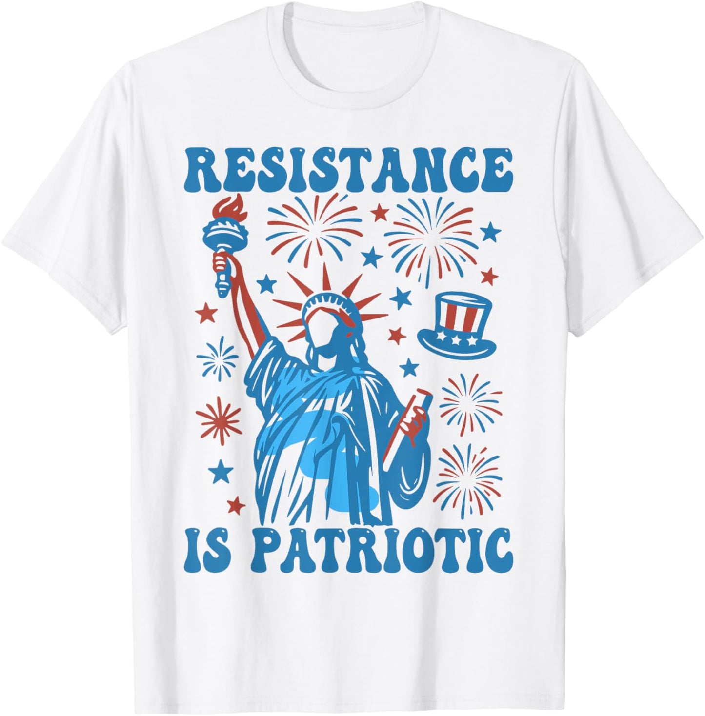 Resistance Is Patriotic Statue Of Liberty 4th Of July Resist T-Shirt