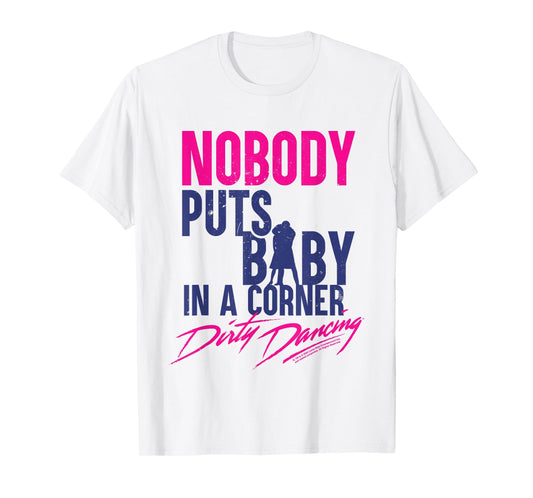Nobody Puts Baby In A Corner Johnny Castle Quote T-Shirt