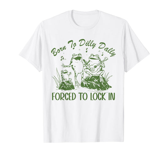 Born To Dilly Dally Forced To Lock In Funny Frog Cottagecore T-Shirt