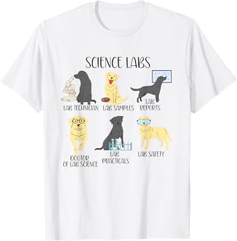 Science Labs Funny Dogs Labrador Retriever Science Teacher Men Women T-Shirt