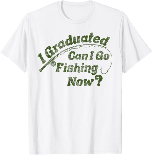 I Graduated Can I Go Fishing Now Graduation 2025 Fishing T-Shirt