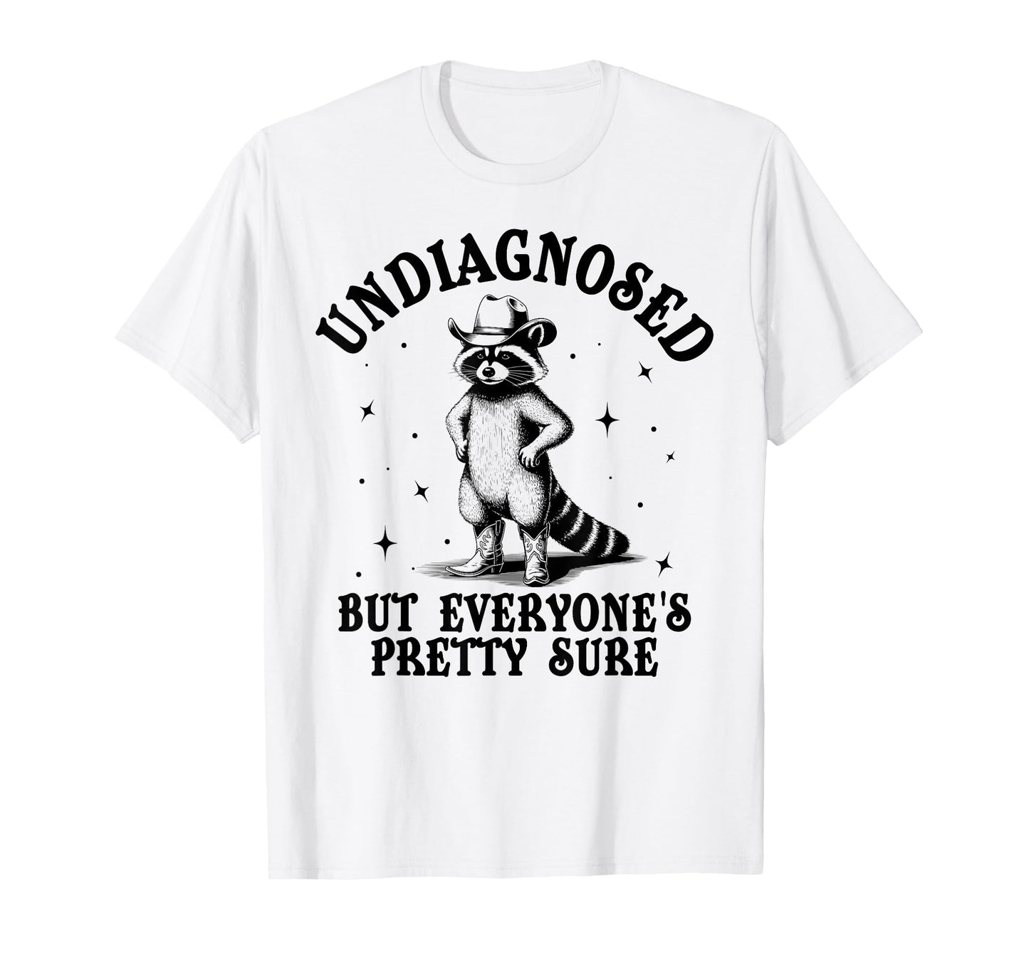 Undiagnosed but Everyone’s Pretty Sure Funny Raccoon Sarcasm T-Shirt
