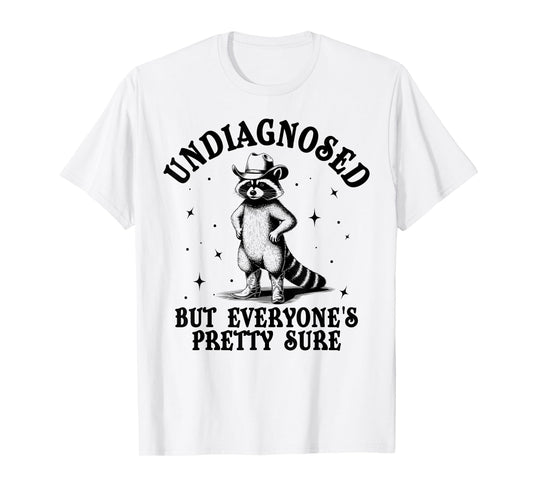 Undiagnosed but Everyone’s Pretty Sure Funny Raccoon Sarcasm T-Shirt