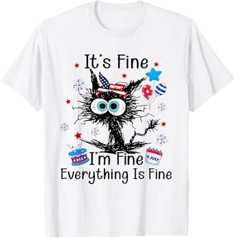 It's Fine I'm Fine Everything Is Fine Black Cat 4th of July Women Men T-Shirt