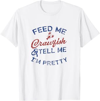 Feed Me Crawfish & Tell Me I'm Pretty Funny Women's Shirt B T-Shirt