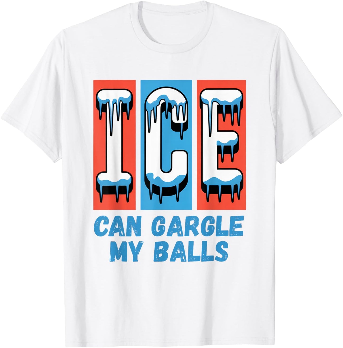 ICE Can Gargle My Balls T-Shirt