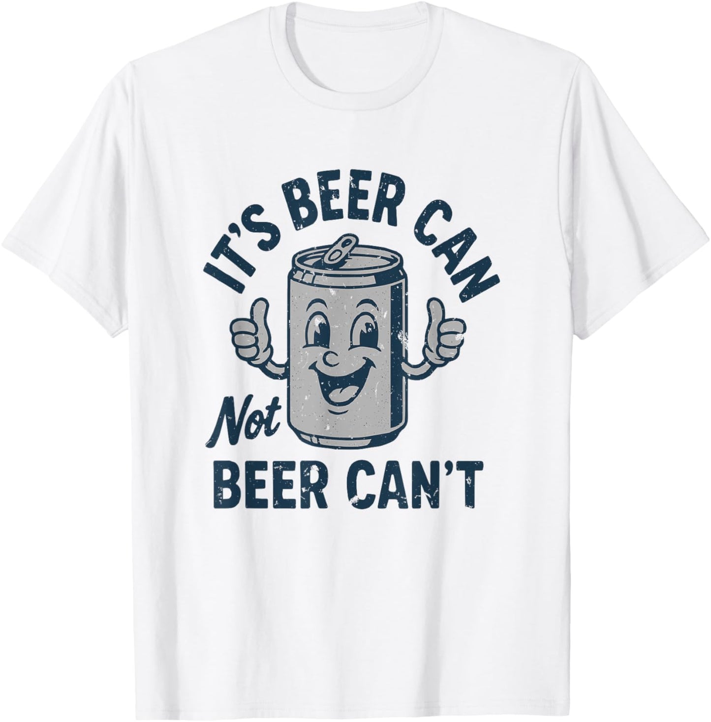 Men Its Beer Can Not Beer Cant T Shirt Funny Drinking Lover T-Shirt