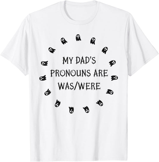My dad’s pronouns are was/were funny father's day T-Shirt