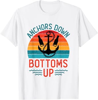 Anchors Down Bottoms Up Cool Drinking Sailing Boating T-Shirt