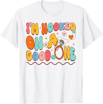 Bride To Be Fishing Bachelorette I'm Hooked On A Good One T-Shirt