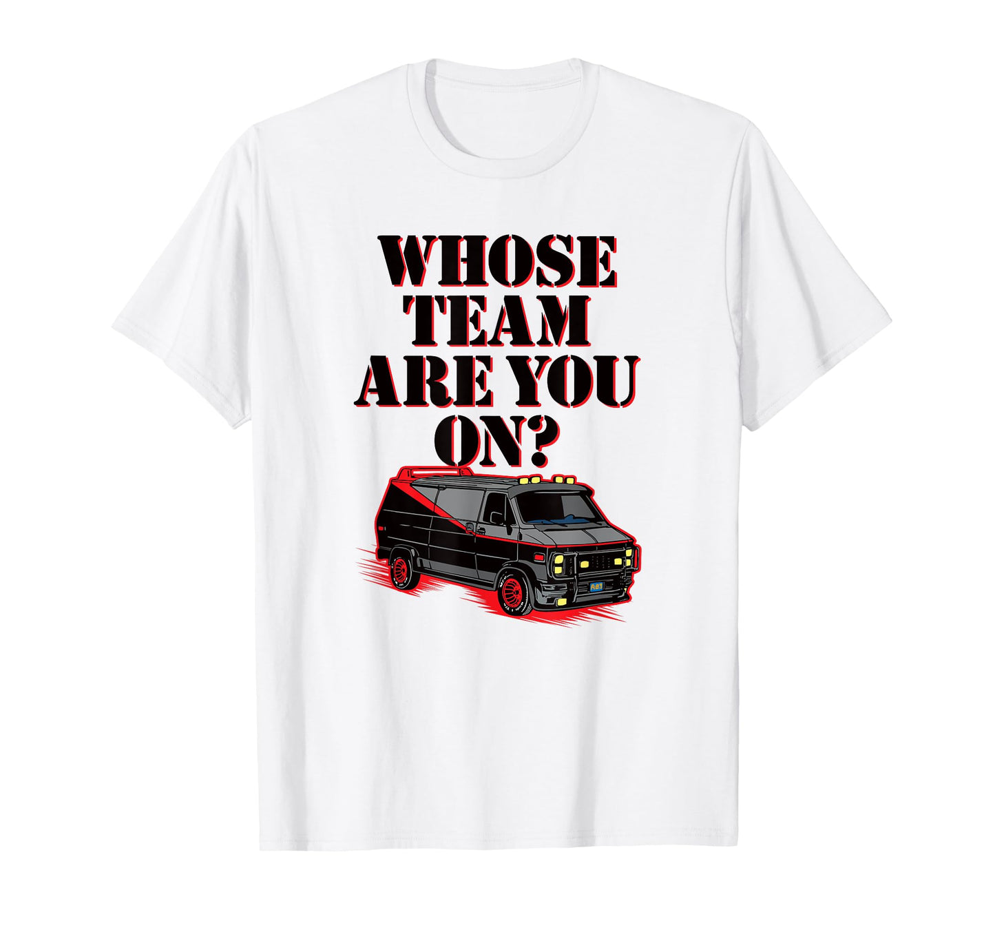 WHOSE TEAM ARE YOU ON? - Funny black van 80s tv pop culture T-Shirt