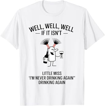 Well If It Isn't Little Miss I'm Never Drinking Again Girl T-Shirt