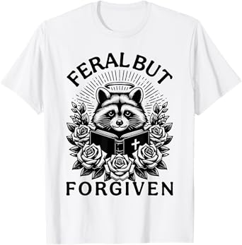 Still Feral Just Forgiven Funny Christian Raccoon T-Shirt