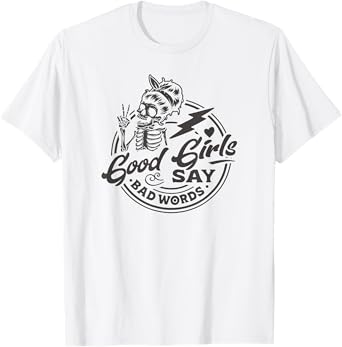 Funny Design for Sassy Women Good Girls Say Bad Words T-Shirt