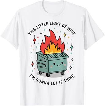 This Little Light-Of Mine Lil Dumpster Fire Funny T-Shirt