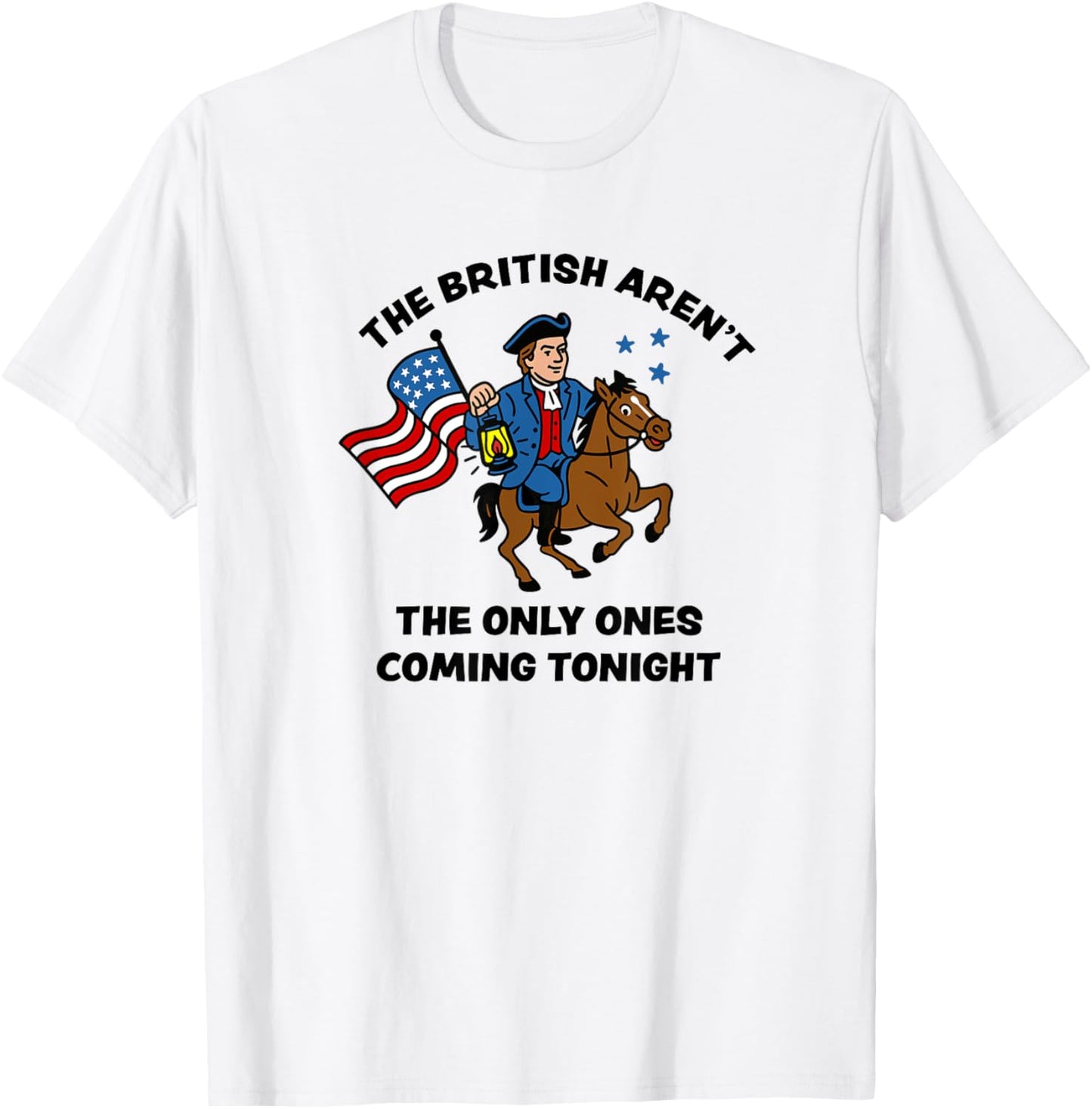 The British Are Coming Funny Paul Revere 4th Of July America T-shirt
