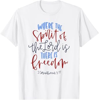 Where The Spirit Of The Lord Is There Is Freedom T-Shirt