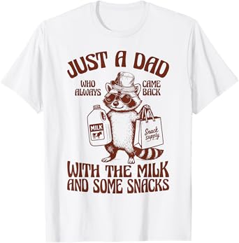 Just A Dad Who Always Came Back with The Milk And Snacks T-Shirt