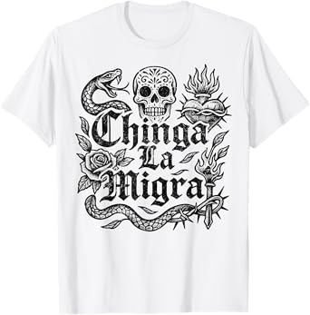 Chinga La Migra Pro Immigration Fascism Human Rights Justice T-Shirt