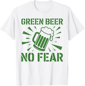 Funny St Patrick’s Day Green Beer No Fear Irish Drinks Humor T-Shirt