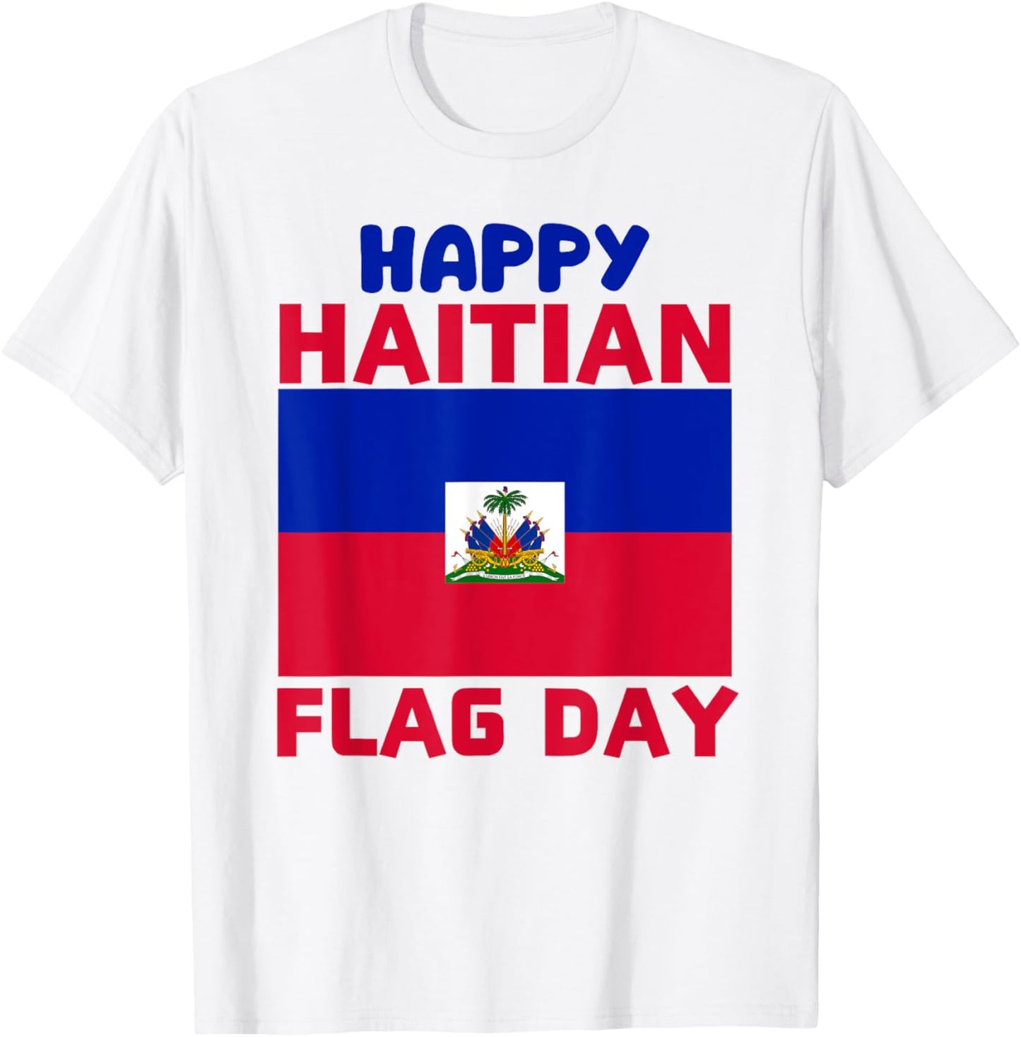 Happy Haitian Flag Day Cool Haiti Flag Pride Women Kids Men T-Shirt