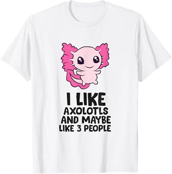 I Like Axolotls And Maybe Like 3 People Baby Axolotl T-Shirt
