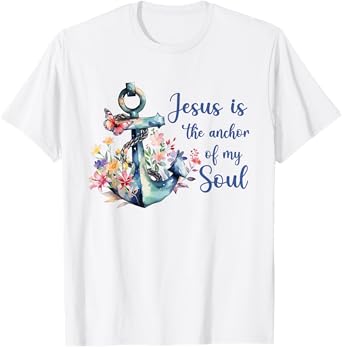 Christians God Faith Jesus is the anchor of my soul T-Shirt