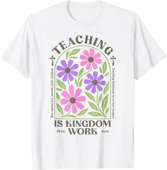 Christian Teacher, Teaching Is Kingdom Work, Proverbs 31:26 T-Shirt