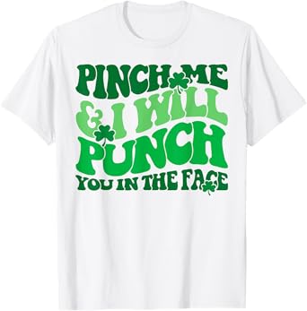 Pinch Me And I Will Punch You In The Face T-Shirt