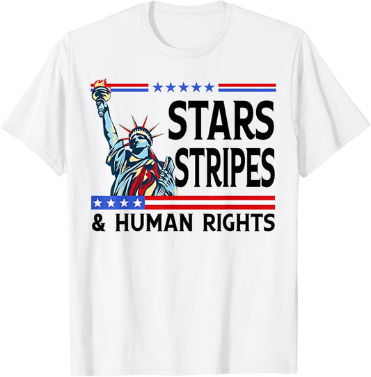 Stars Stripes And Human Rights Funny 4th Of July Political T-shirt