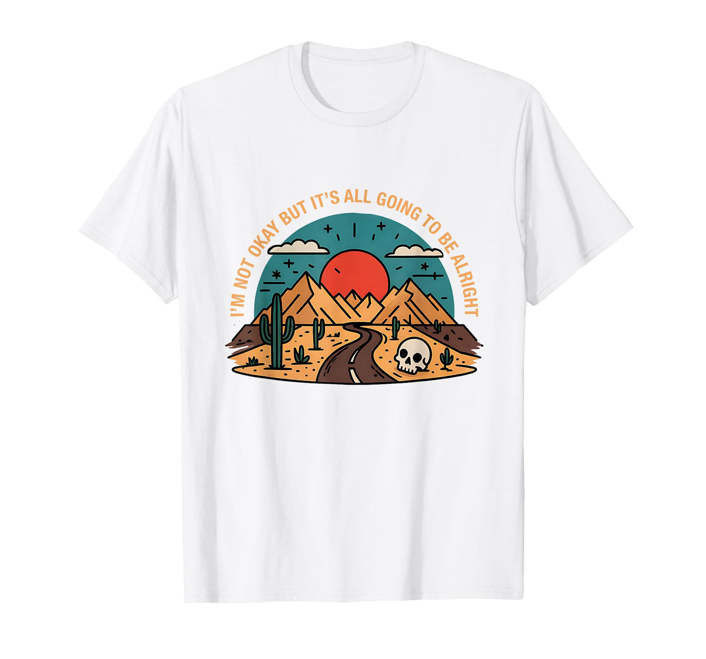 I'm Not Okay But It's Going To Be Alright Road Mountains T-Shirt