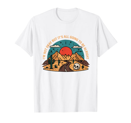I'm Not Okay But It's Going To Be Alright Road Mountains T-Shirt