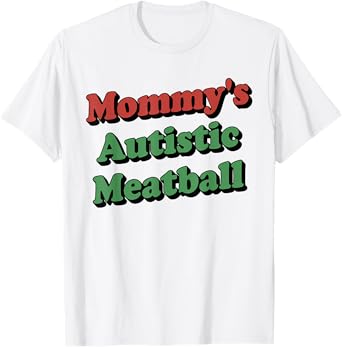 Mommy's Autistic Meatball Funny T-Shirt