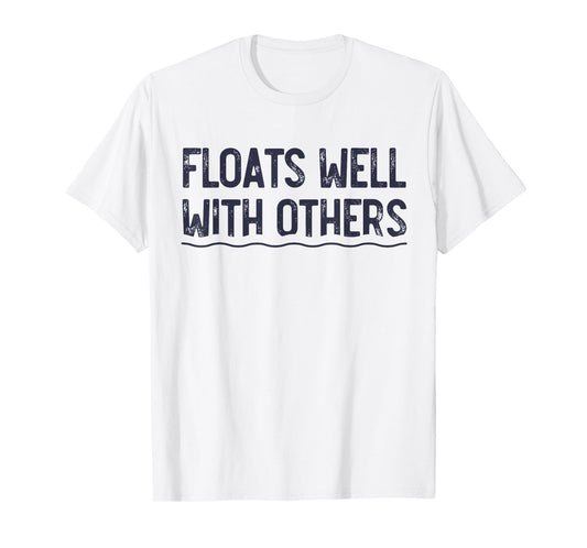 Floats Well With Others, Funny Summer Joke, Lazy Tubing T-Shirt