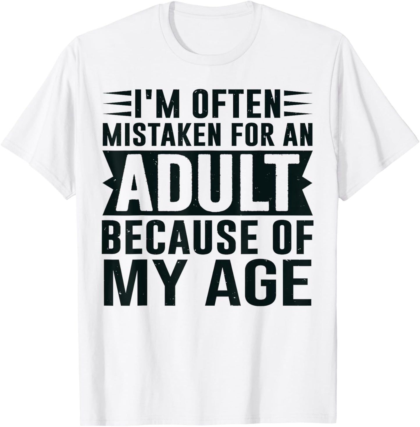 I'm Often Mistaken For An Adult Because Of My Age T-Shirt