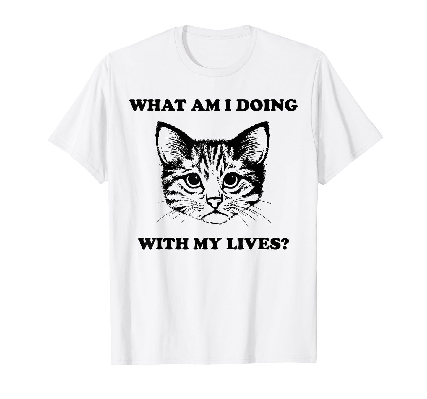Womens What Am I Doing With My Lives Funny Cute Cat Sayings T-Shirt