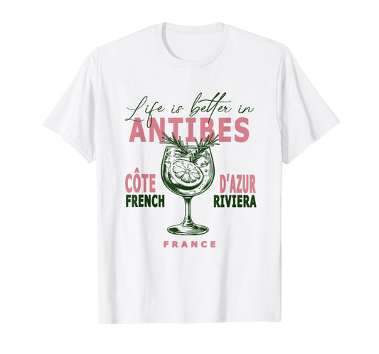 Antibes Life Is Better In French Riviera Côte D'Azur France T-Shirt