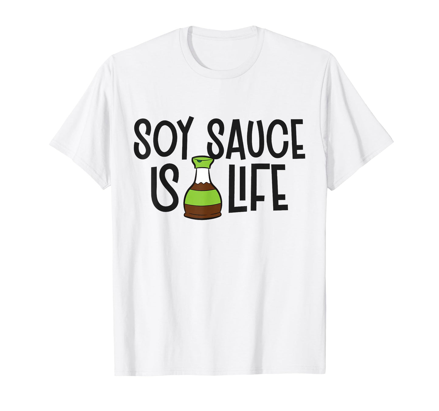 Soy Sauce Is Life Asian Food Funny Soy Sauce T-Shirt