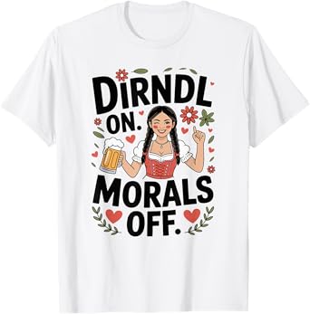 Dirndl On Morals Off Funny Oktoberfest Ladies Women Drinking T-Shirt