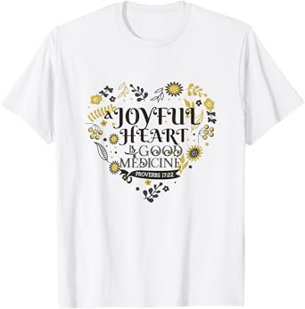 Joyful A Heart Is Good A Medicine Proverbs 17:22 Bible Verse T-Shirt