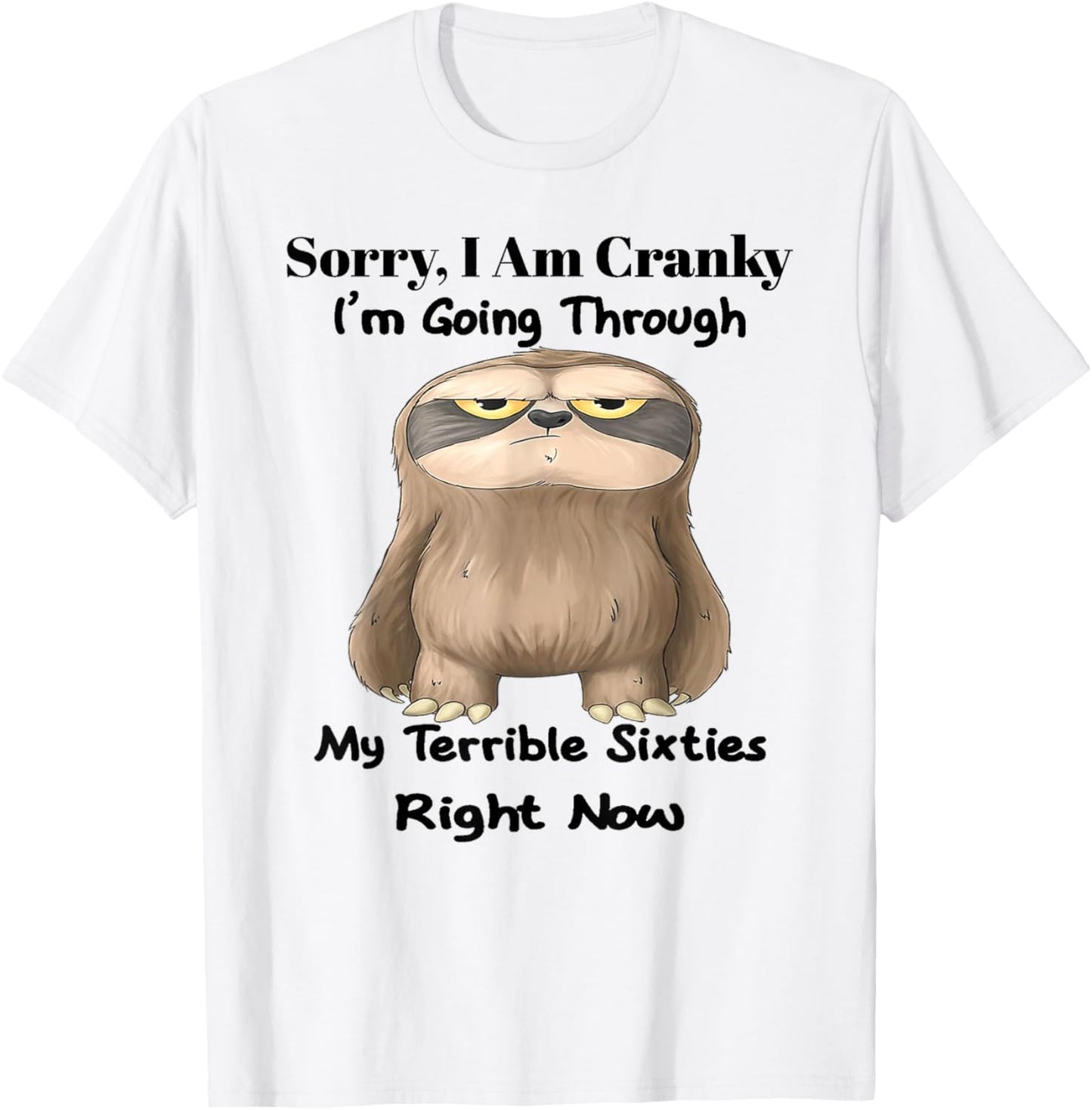 Sloth I Am Cranky I'm Going Through My Terrible Sixties T-Shirt