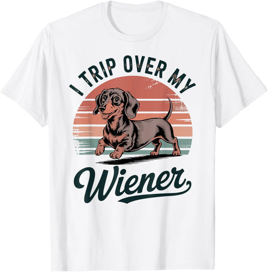I Trip Over My Wiener Funny Weiner Dog T-Shirt