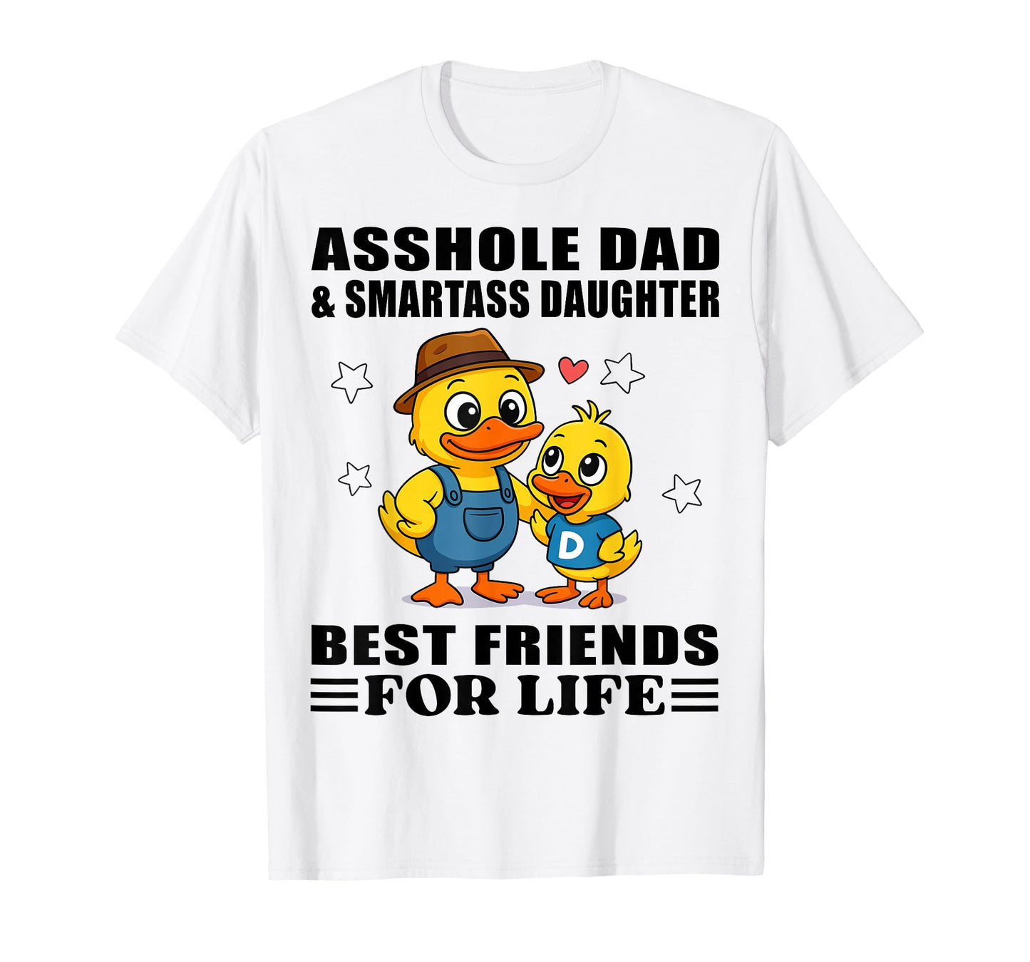 Duck Asshole Dad & Smartass Daughter Best Friend for Life T-Shirt