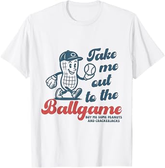 Take Me Out To The Ball Game Buy Me Some Peanuts Baseball T-Shirt