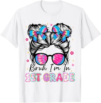 Bruh Im In 1st Grade Messy Bun First Day Of School Girls T-Shirt